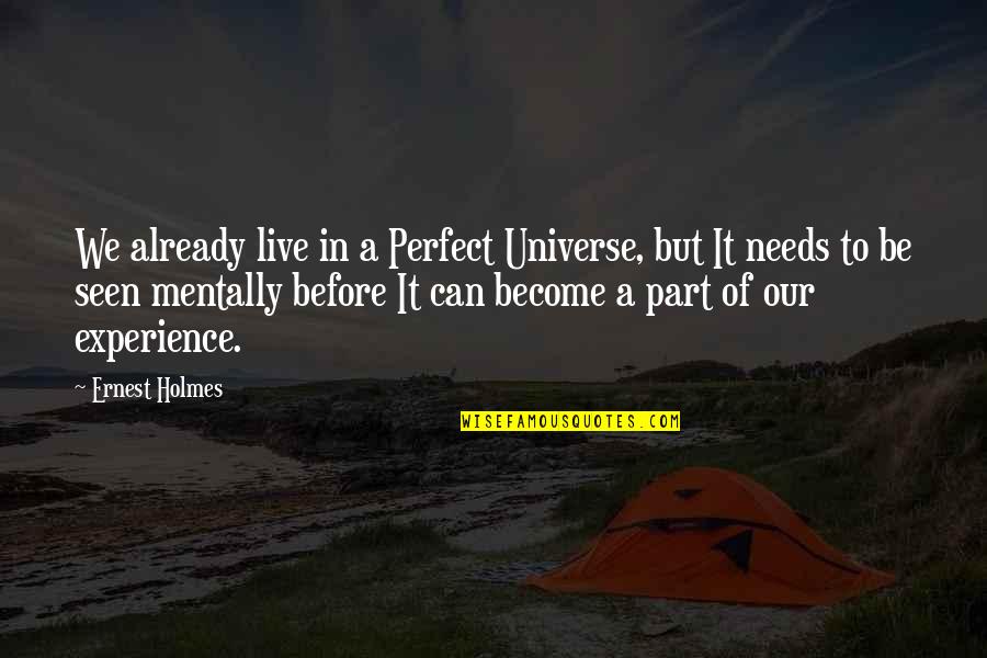 Positive Universe Quotes By Ernest Holmes: We already live in a Perfect Universe, but Positive Universe Quotes By Ernest Holmes: We already live in a Perfect Universe, but