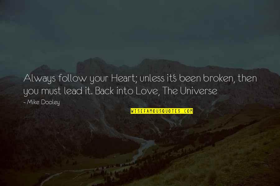 Positive Universe Quotes By Mike Dooley: Always follow your Heart; unless it's been broken, Positive Universe Quotes By Mike Dooley: Always follow your Heart; unless it's been broken,