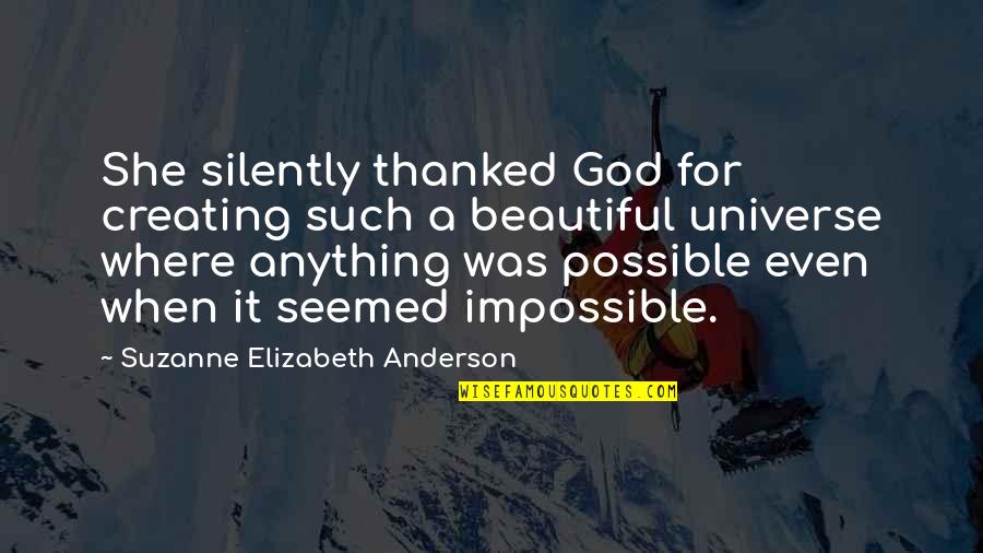 Positive Universe Quotes By Suzanne Elizabeth Anderson: She silently thanked God for creating such a Positive Universe Quotes By Suzanne Elizabeth Anderson: She silently thanked God for creating such a
