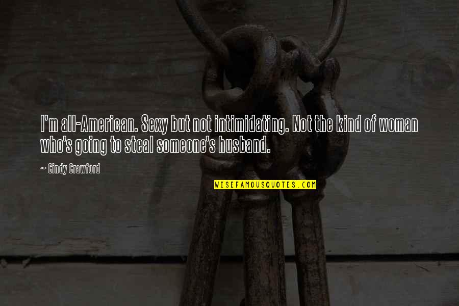 Positive Uplift Motivational Quotes By Cindy Crawford: I'm all-American. Sexy but not intimidating. Not the