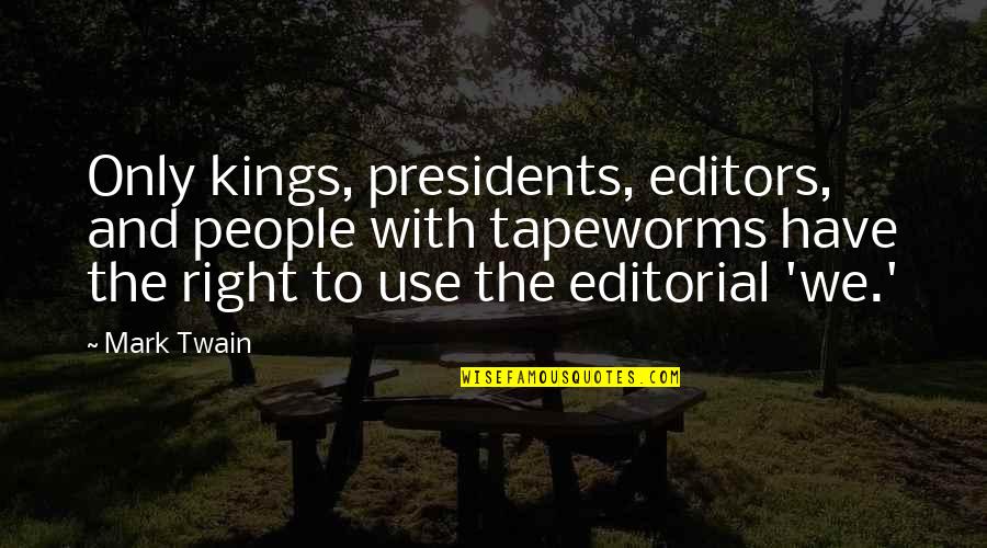 Positive Uplift Motivational Quotes By Mark Twain: Only kings, presidents, editors, and people with tapeworms