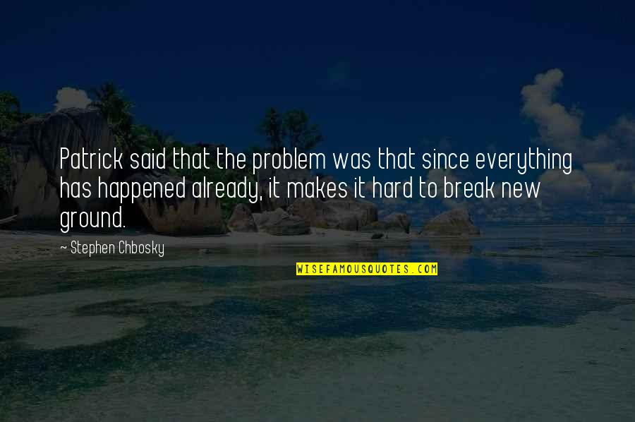 Positive Uplift Motivational Quotes By Stephen Chbosky: Patrick said that the problem was that since