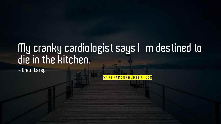 Positive Uplifting Encouraging Quotes By Drew Carey: My cranky cardiologist says I'm destined to die