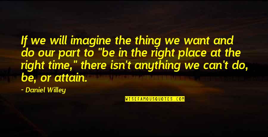 Positive Uplifting Quotes By Daniel Willey: If we will imagine the thing we want Positive Uplifting Quotes By Daniel Willey: If we will imagine the thing we want