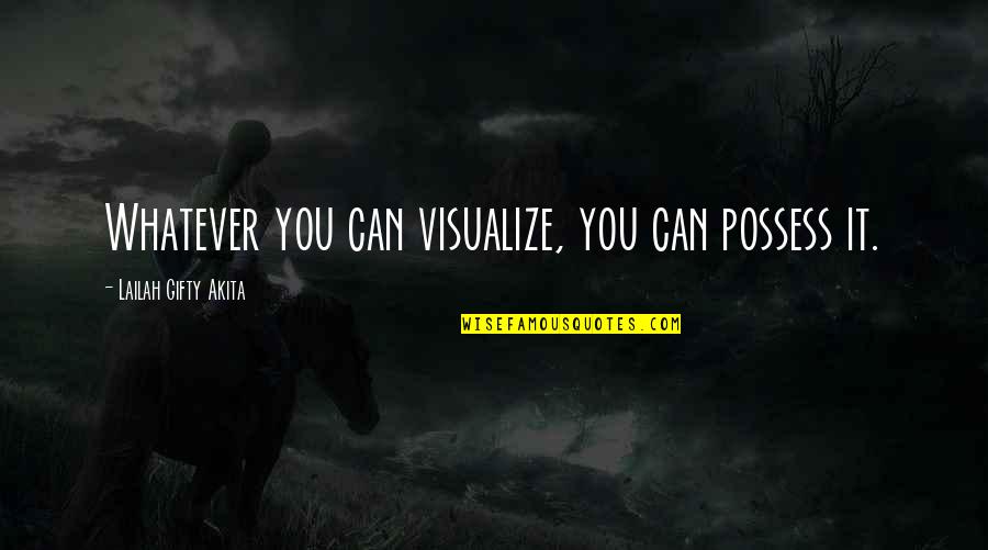 Positive Uplifting Quotes By Lailah Gifty Akita: Whatever you can visualize, you can possess it. Positive Uplifting Quotes By Lailah Gifty Akita: Whatever you can visualize, you can possess it.