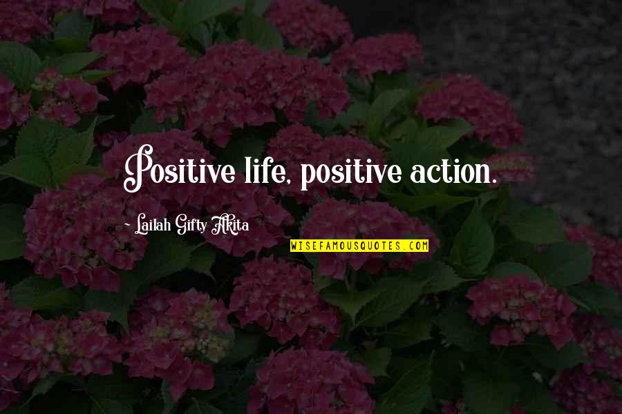 Positive Uplifting Quotes By Lailah Gifty Akita: Positive life, positive action. Positive Uplifting Quotes By Lailah Gifty Akita: Positive life, positive action.