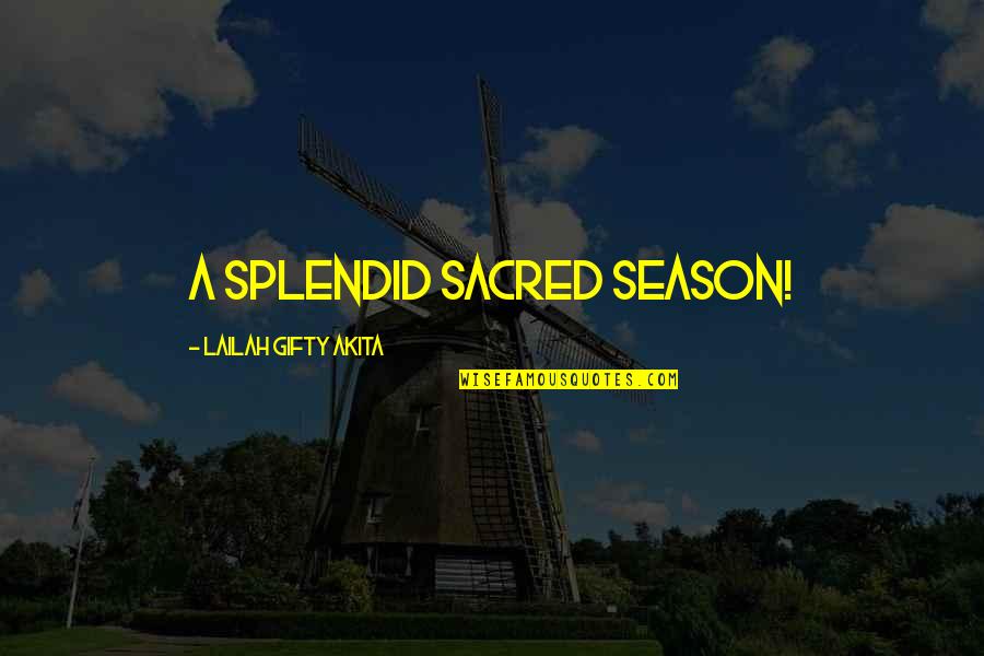 Positive Uplifting Quotes By Lailah Gifty Akita: A splendid sacred season! Positive Uplifting Quotes By Lailah Gifty Akita: A splendid sacred season!