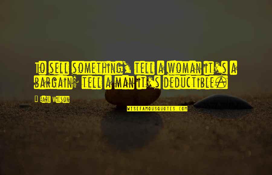 Positive Upward Quotes By Earl Wilson: To sell something, tell a woman it's a