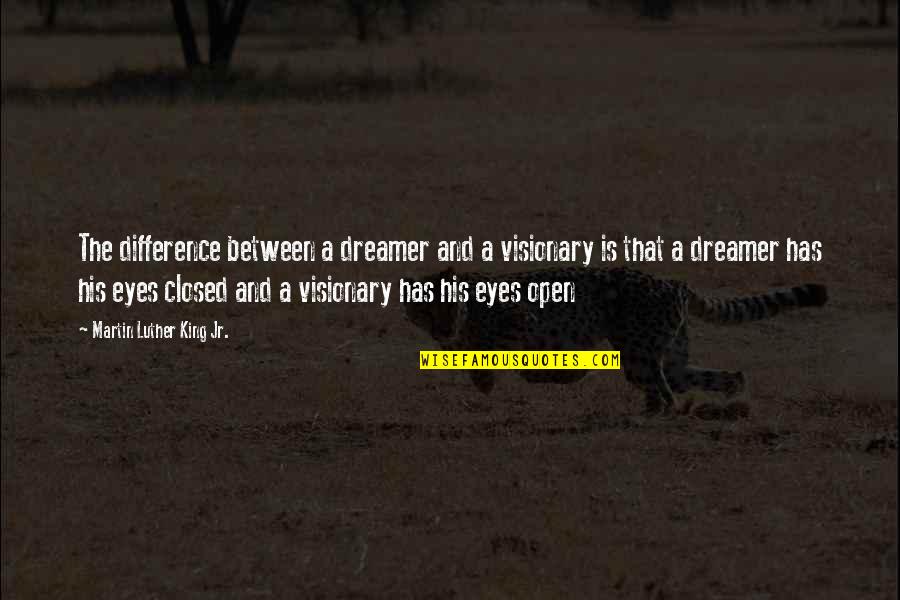 Positive Upward Quotes By Martin Luther King Jr.: The difference between a dreamer and a visionary