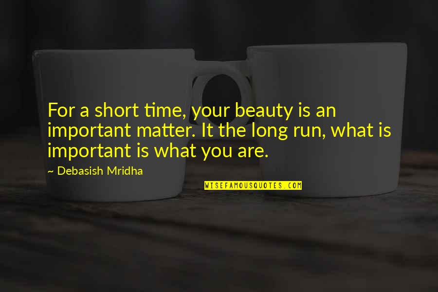 Positive Vibe Quotes By Debasish Mridha: For a short time, your beauty is an