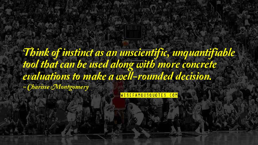 Positive Vibes And Energy Quotes By Charisse Montgomery: Think of instinct as an unscientific, unquantifiable tool