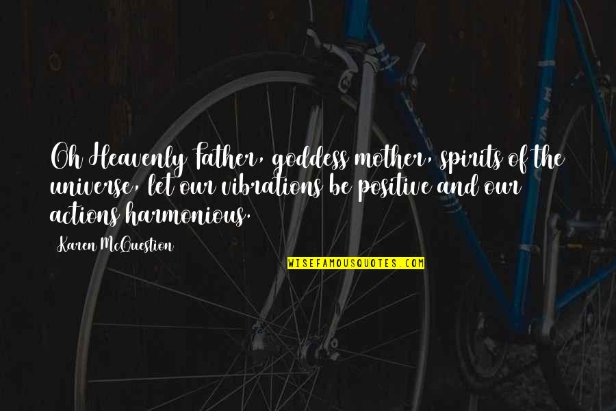 Positive Vibrations Quotes By Karen McQuestion: Oh Heavenly Father, goddess mother, spirits of the