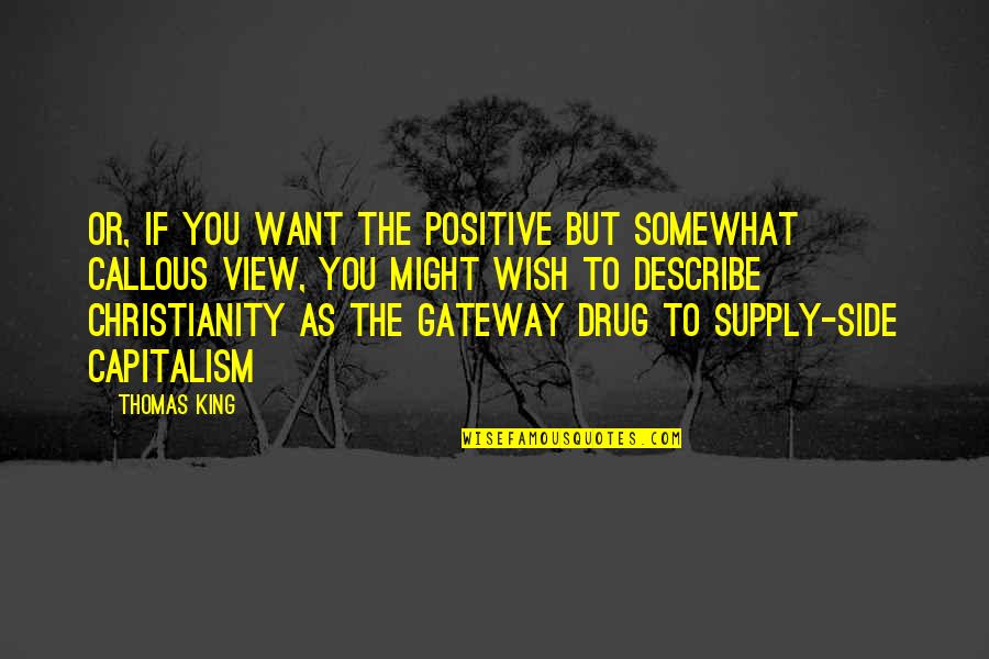 Positive View Quotes By Thomas King: Or, if you want the positive but somewhat