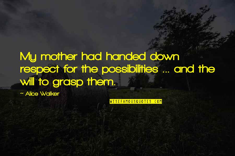 Positive Volunteering Quotes By Alice Walker: My mother had handed down respect for the