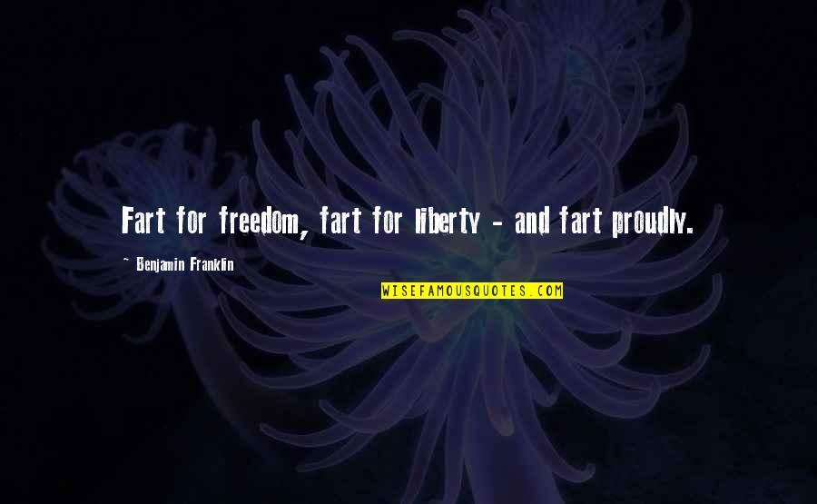 Positive Volunteering Quotes By Benjamin Franklin: Fart for freedom, fart for liberty - and