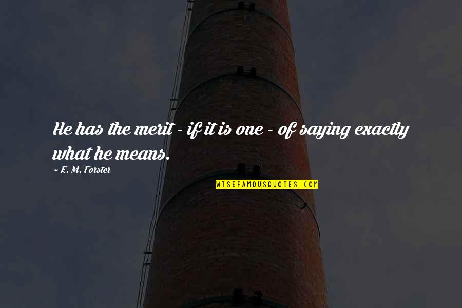 Positive Walking Quotes By E. M. Forster: He has the merit - if it is