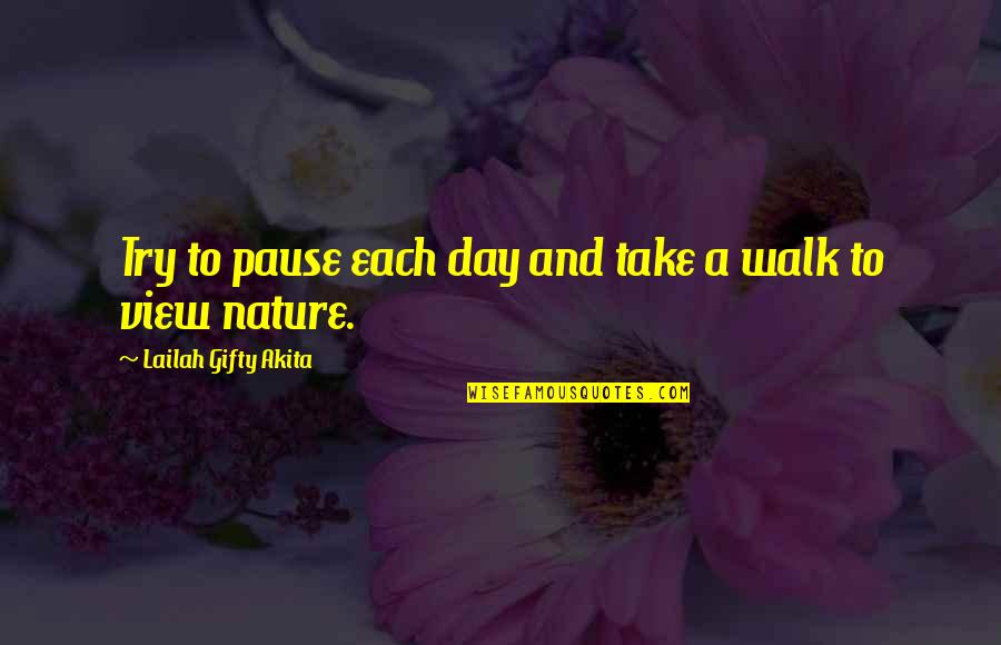 Positive Walking Quotes By Lailah Gifty Akita: Try to pause each day and take a Positive Walking Quotes By Lailah Gifty Akita: Try to pause each day and take a