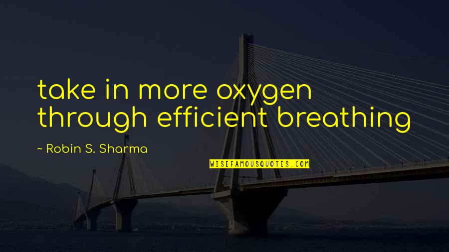 Positive Warrior Quotes By Robin S. Sharma: take in more oxygen through efficient breathing