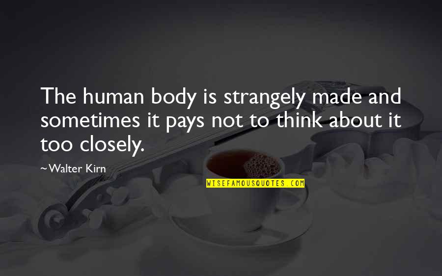 Positive Warrior Quotes By Walter Kirn: The human body is strangely made and sometimes