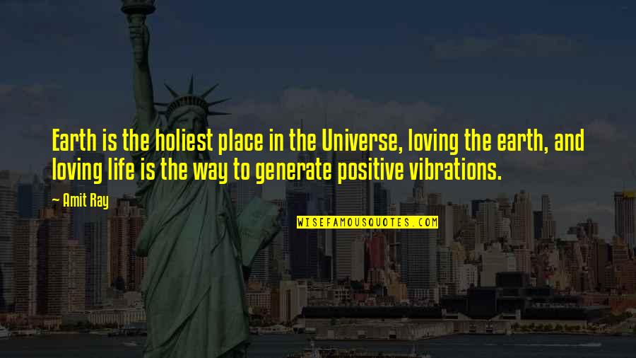 Positive Way Of Life Quotes By Amit Ray: Earth is the holiest place in the Universe,