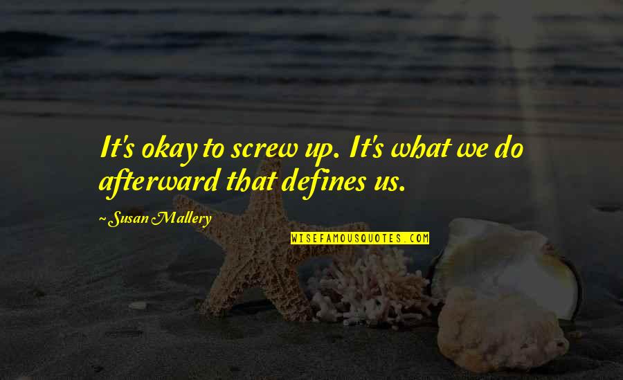 Positive Way Of Thinking Quotes By Susan Mallery: It's okay to screw up. It's what we