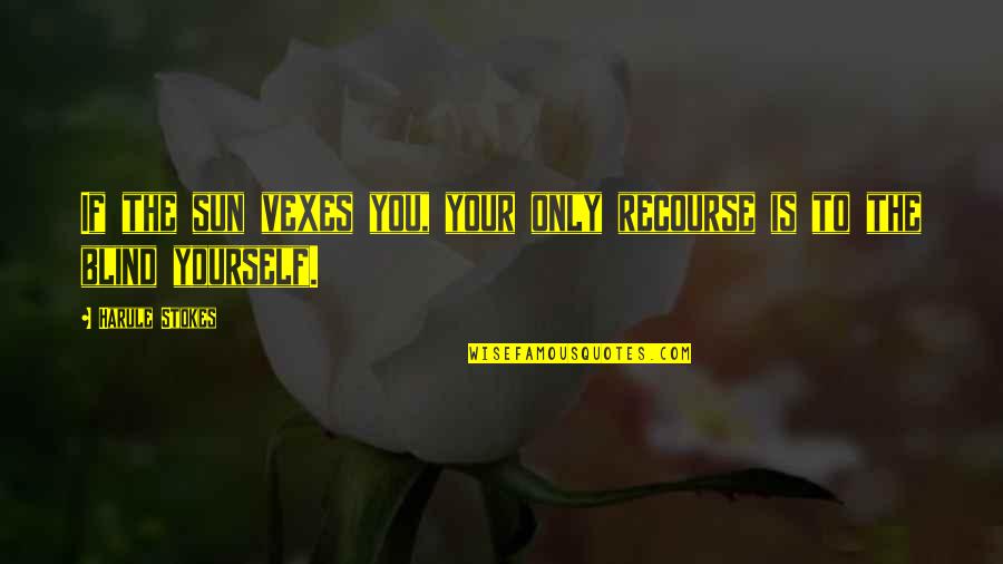 Positive Weight Loss Quotes By Harule Stokes: If the sun vexes you, your only recourse