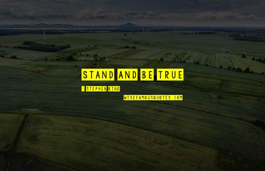 Positive Widow Quotes By Stephen King: Stand and be true Positive Widow Quotes By Stephen King: Stand and be true