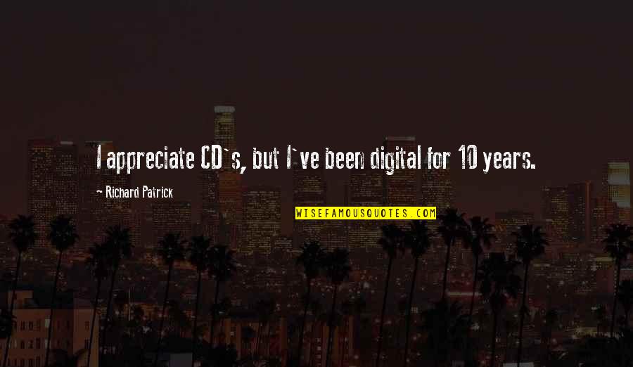 Positive Winter Work Quotes By Richard Patrick: I appreciate CD's, but I've been digital for