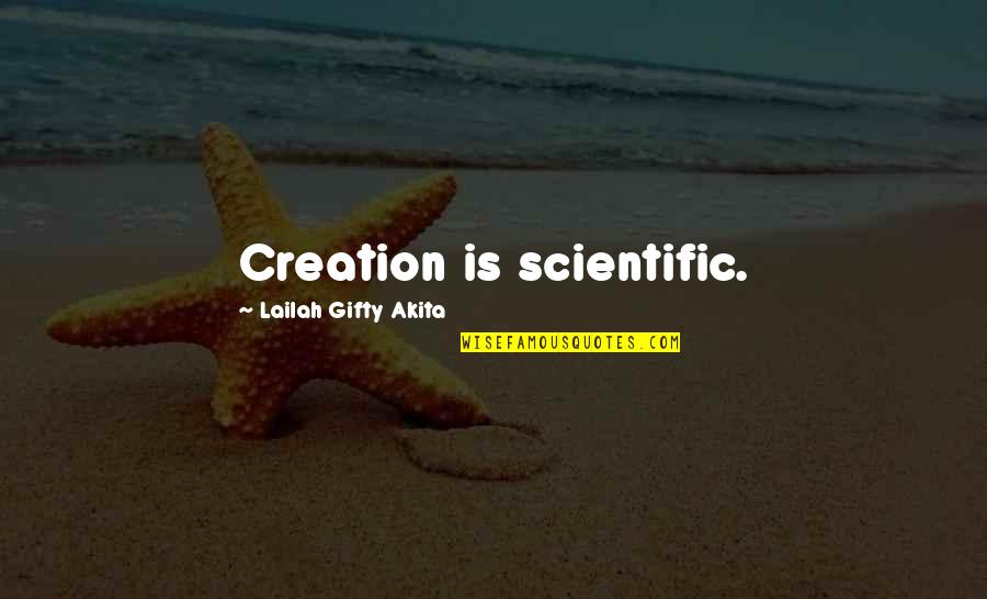 Positive Wise Quotes By Lailah Gifty Akita: Creation is scientific. Positive Wise Quotes By Lailah Gifty Akita: Creation is scientific.