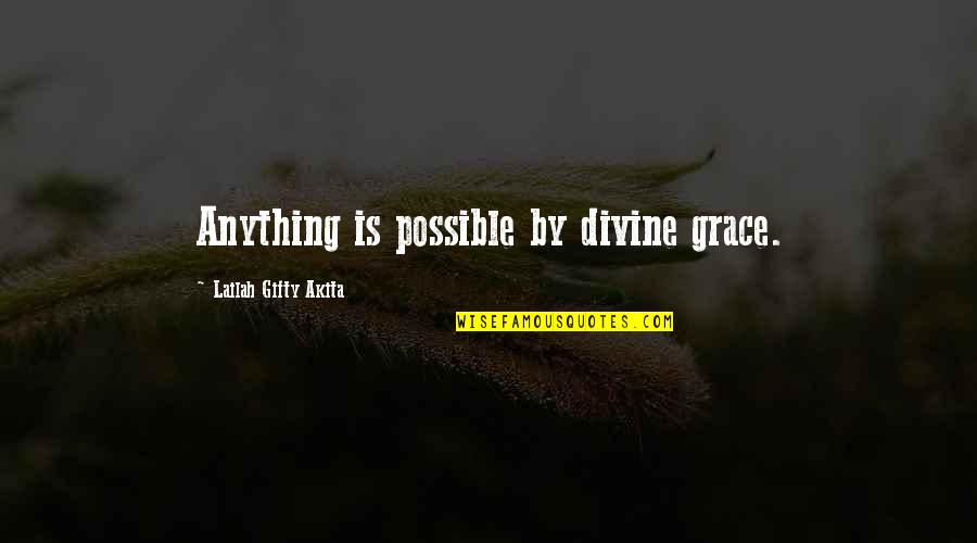 Positive Wise Quotes By Lailah Gifty Akita: Anything is possible by divine grace. Positive Wise Quotes By Lailah Gifty Akita: Anything is possible by divine grace.