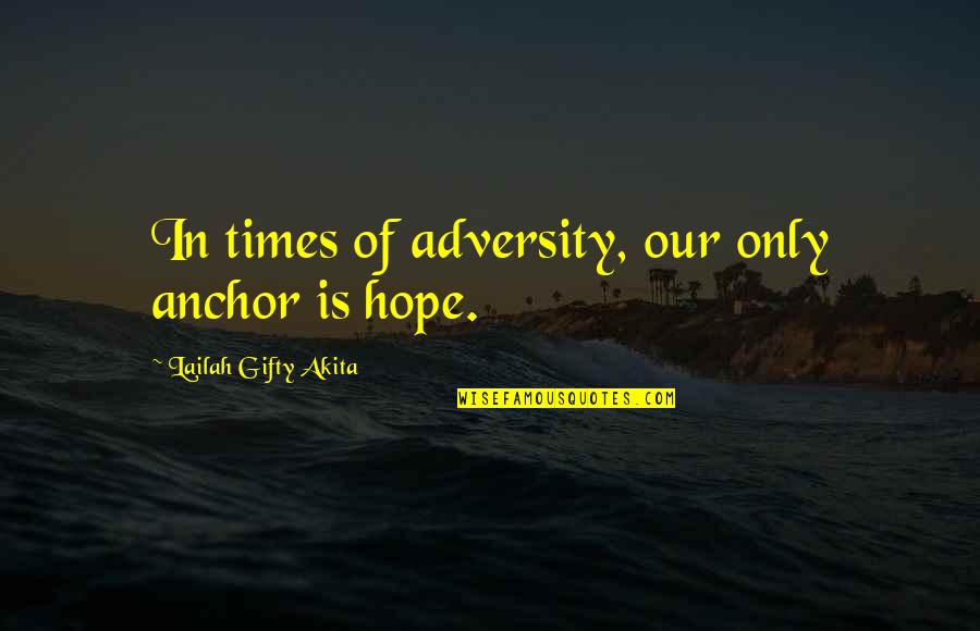 Positive Wise Quotes By Lailah Gifty Akita: In times of adversity, our only anchor is Positive Wise Quotes By Lailah Gifty Akita: In times of adversity, our only anchor is