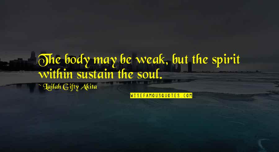 Positive Wise Quotes By Lailah Gifty Akita: The body may be weak, but the spirit Positive Wise Quotes By Lailah Gifty Akita: The body may be weak, but the spirit