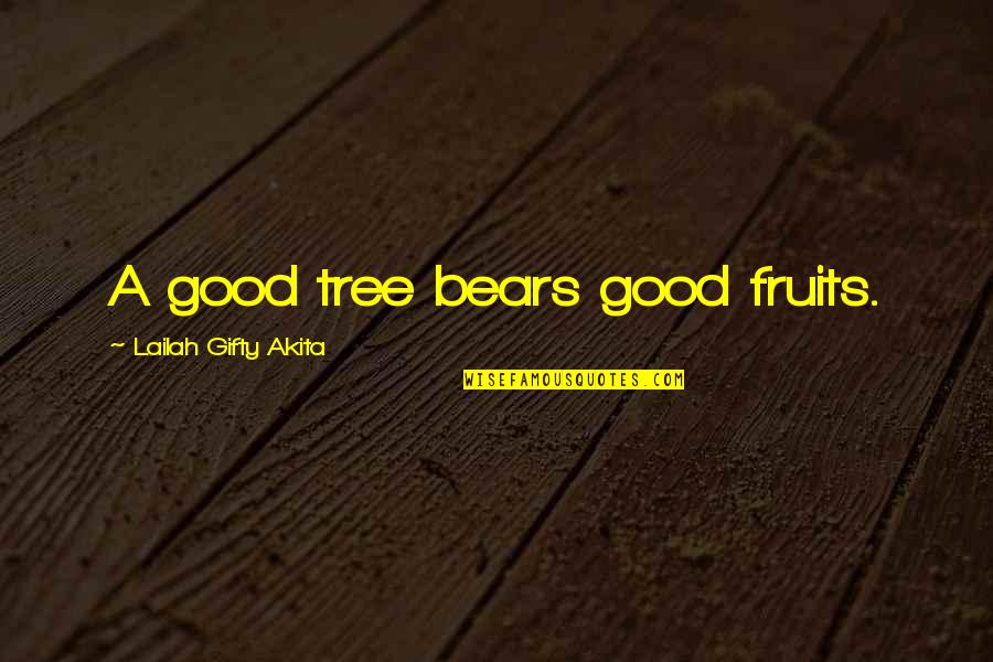 Positive Wise Quotes By Lailah Gifty Akita: A good tree bears good fruits. Positive Wise Quotes By Lailah Gifty Akita: A good tree bears good fruits.