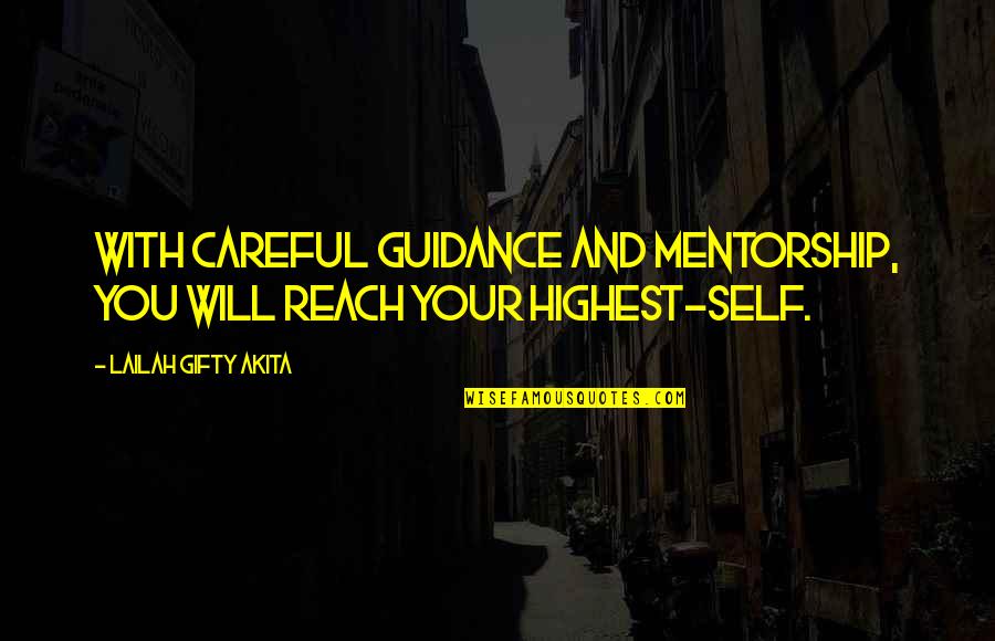Positive Wise Quotes By Lailah Gifty Akita: With careful guidance and mentorship, you will reach Positive Wise Quotes By Lailah Gifty Akita: With careful guidance and mentorship, you will reach