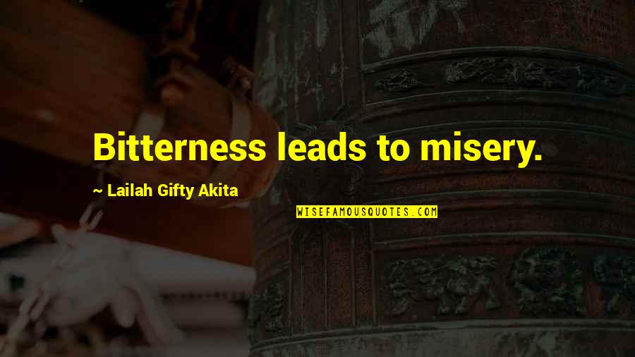 Positive Wise Quotes By Lailah Gifty Akita: Bitterness leads to misery. Positive Wise Quotes By Lailah Gifty Akita: Bitterness leads to misery.