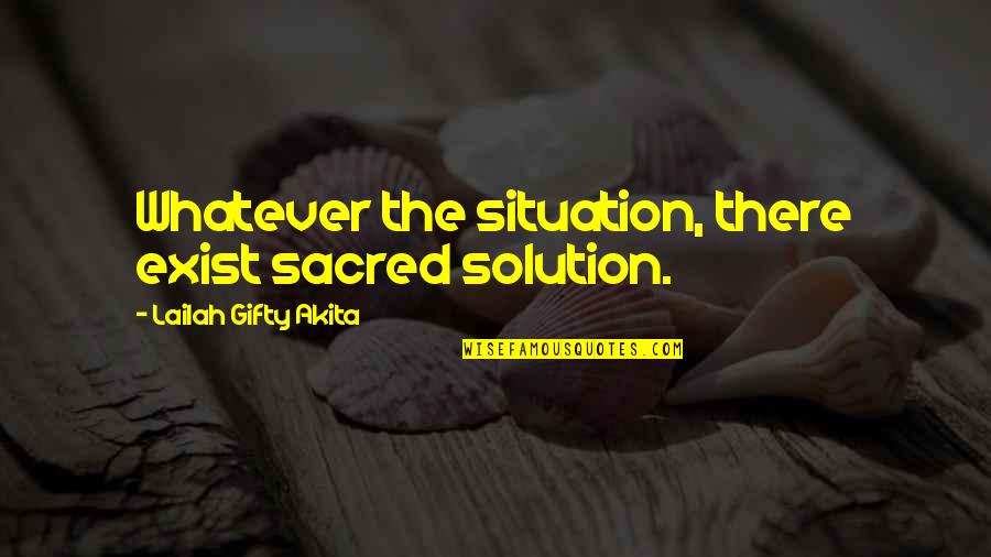 Positive Wise Quotes By Lailah Gifty Akita: Whatever the situation, there exist sacred solution. Positive Wise Quotes By Lailah Gifty Akita: Whatever the situation, there exist sacred solution.