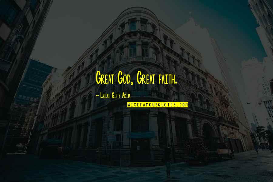 Positive Wise Quotes By Lailah Gifty Akita: Great God, Great faith. Positive Wise Quotes By Lailah Gifty Akita: Great God, Great faith.