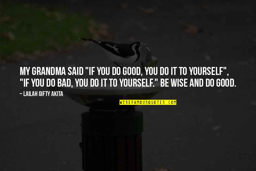 Positive Wise Quotes By Lailah Gifty Akita: My grandma said "if you do good, you Positive Wise Quotes By Lailah Gifty Akita: My grandma said "if you do good, you