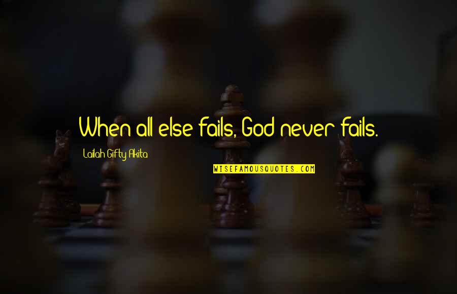 Positive Wise Quotes By Lailah Gifty Akita: When all else fails, God never fails. Positive Wise Quotes By Lailah Gifty Akita: When all else fails, God never fails.