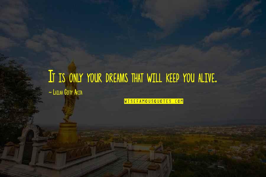 Positive Wise Quotes By Lailah Gifty Akita: It is only your dreams that will keep Positive Wise Quotes By Lailah Gifty Akita: It is only your dreams that will keep