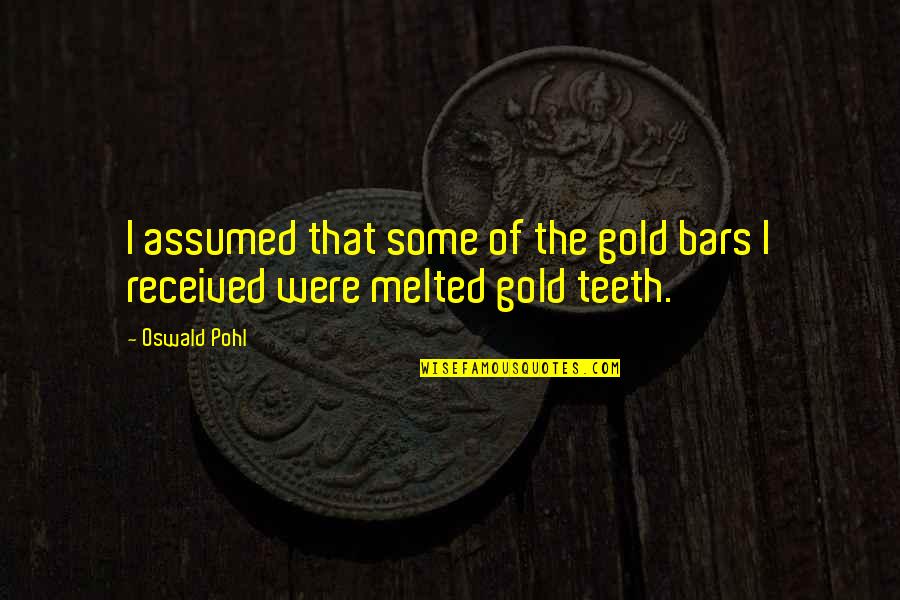 Positive Work Affirmation Quotes By Oswald Pohl: I assumed that some of the gold bars