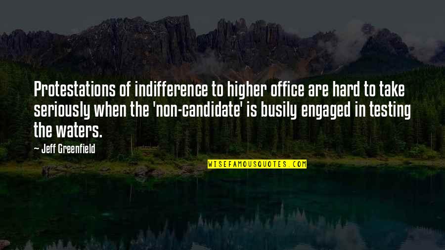 Positive Work Attitude Quotes By Jeff Greenfield: Protestations of indifference to higher office are hard