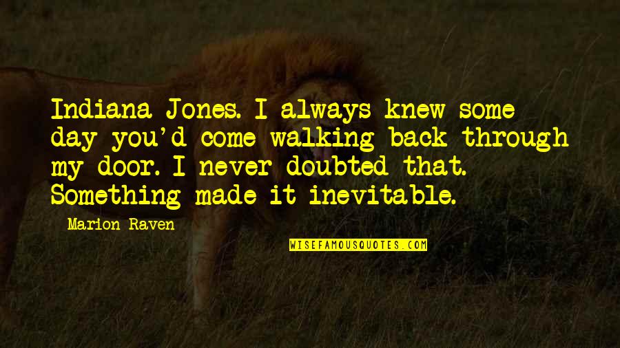Positive Workflow Quotes By Marion Raven: Indiana Jones. I always knew some day you'd
