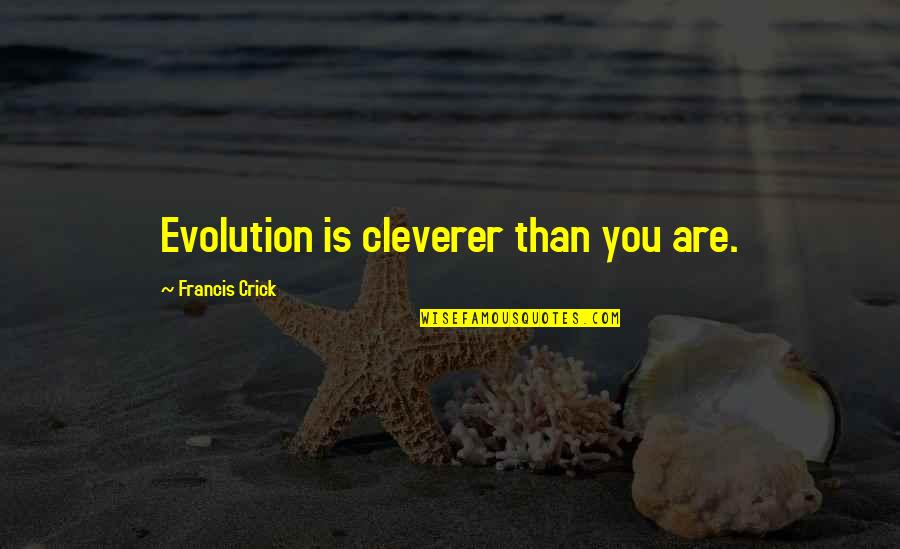 Positive Youth Development Quotes By Francis Crick: Evolution is cleverer than you are. Positive Youth Development Quotes By Francis Crick: Evolution is cleverer than you are.