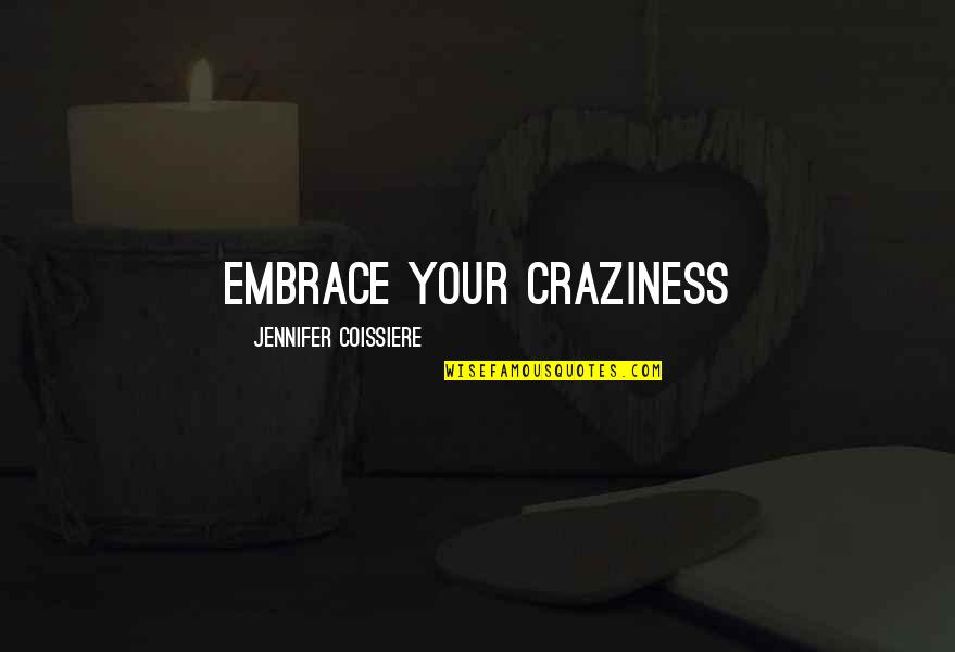 Positively Awesome Quotes By Jennifer Coissiere: Embrace your craziness