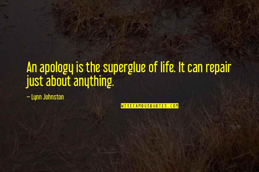 Positively Awesome Quotes By Lynn Johnston: An apology is the superglue of life. It