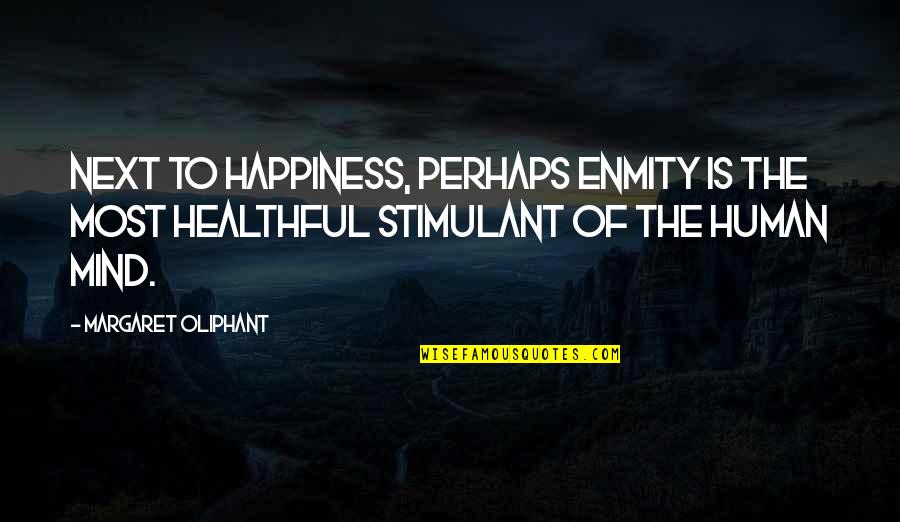 Positives And Negatives Quotes By Margaret Oliphant: Next to happiness, perhaps enmity is the most