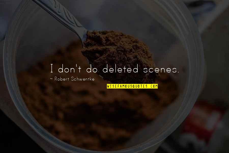 Positives And Negatives Quotes By Robert Schwentke: I don't do deleted scenes.