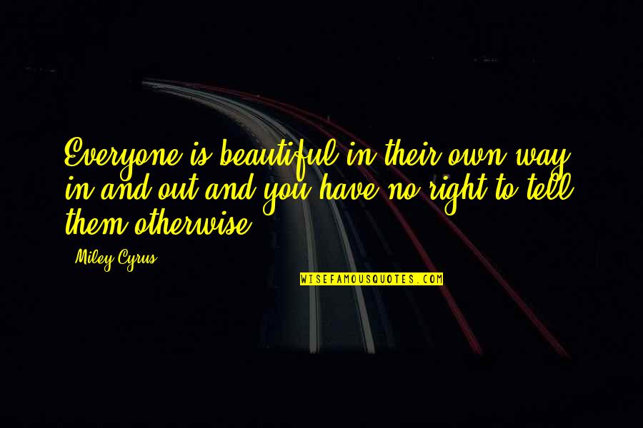 Positivism Quotes By Miley Cyrus: Everyone is beautiful in their own way, in