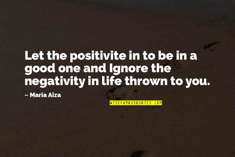 Positivite Quotes By Maria Aiza: Let the positivite in to be in a